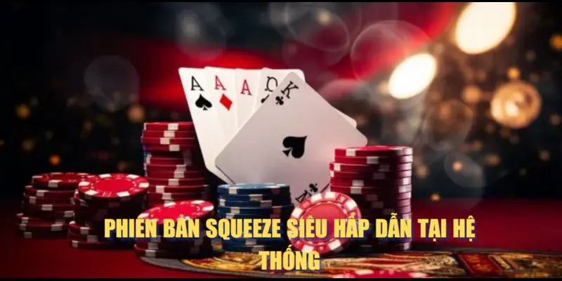 Phiên bản Squeeze siêu hấp dẫn tại hệ thống
