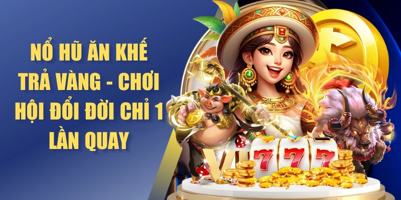 nổ hũ ăn khế trả vàng